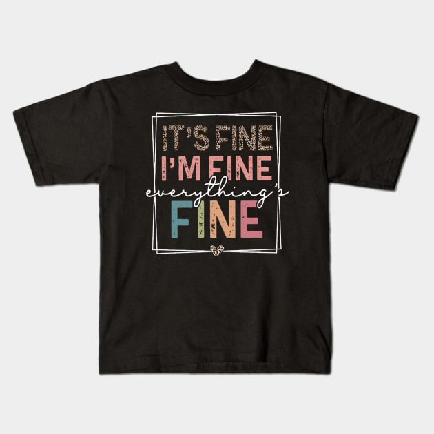 It's Fine I'm Fine Everything's Fine Kids T-Shirt by carlasm.Photographer